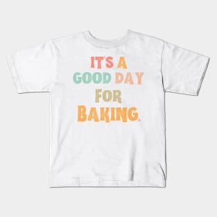 It’s A Good Day For Baking Kids T-Shirt